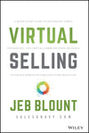 Virtual Selling: A Quick-Start Guide to Leveraging Video Based Technology to Engage Remote Buyers and Close Deals Fast